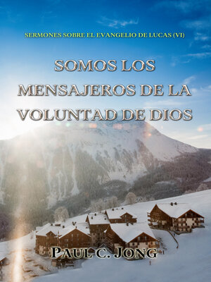 cover image of Sermones sobre el evangelio de lucas (VI)--Somos los mensajeros de la voluntad de dios